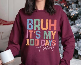 Bruh It's My 100 Days Of School Sweatshirt, 100th Day Of School Celebration Sweatshirt, Funny Student Hoodie, School Crewneck 274369