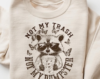 Not My Trash Not My Dumpster Sweatshirt, Mental Health Shirt, Cute Funny Sayings Tshirt, Cute Baby Raccoon Shirt, Cute Quotes T-shirt