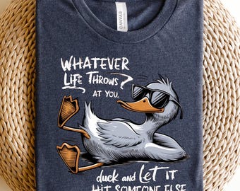 Whatever Life Throws At You Funny Sarcastic Shirt, Funny Duck T-Shirt, Snarky Retro Tee, Funny Adult Gift, Sarcastic Sayings Tshirt