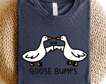 Goose Bumps Shirt, Silly Goose Tshirt, Funny Best Friends Shirt, Greetings Crewneck, Gift for Goose Lover, Couple Tee, Cute Goose Shirt