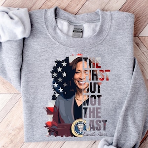 The First But Not The Last Kamala Harris Sweatshirt, President Kamala Harris Tshirt, Madam President Kamala Harris Tee, Kamala Rally Hoodie