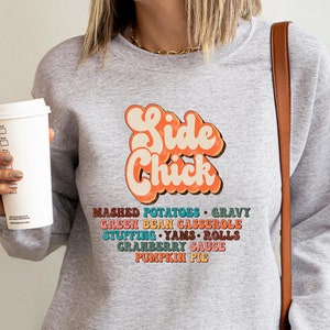 Side Chick Sweatshirt, Funny Thanksgiving Day T-shirt, Thankful Gift for Her, Thanksgiving Family Matching Shirts, Friendsgiving Hoodie