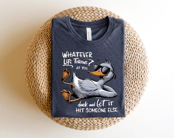 Whatever Life Throws At You Funny Sarcastic Shirt, Funny Duck T-Shirt, Snarky Retro Tee, Funny Adult Gift, Sarcastic Sayings Tshirt