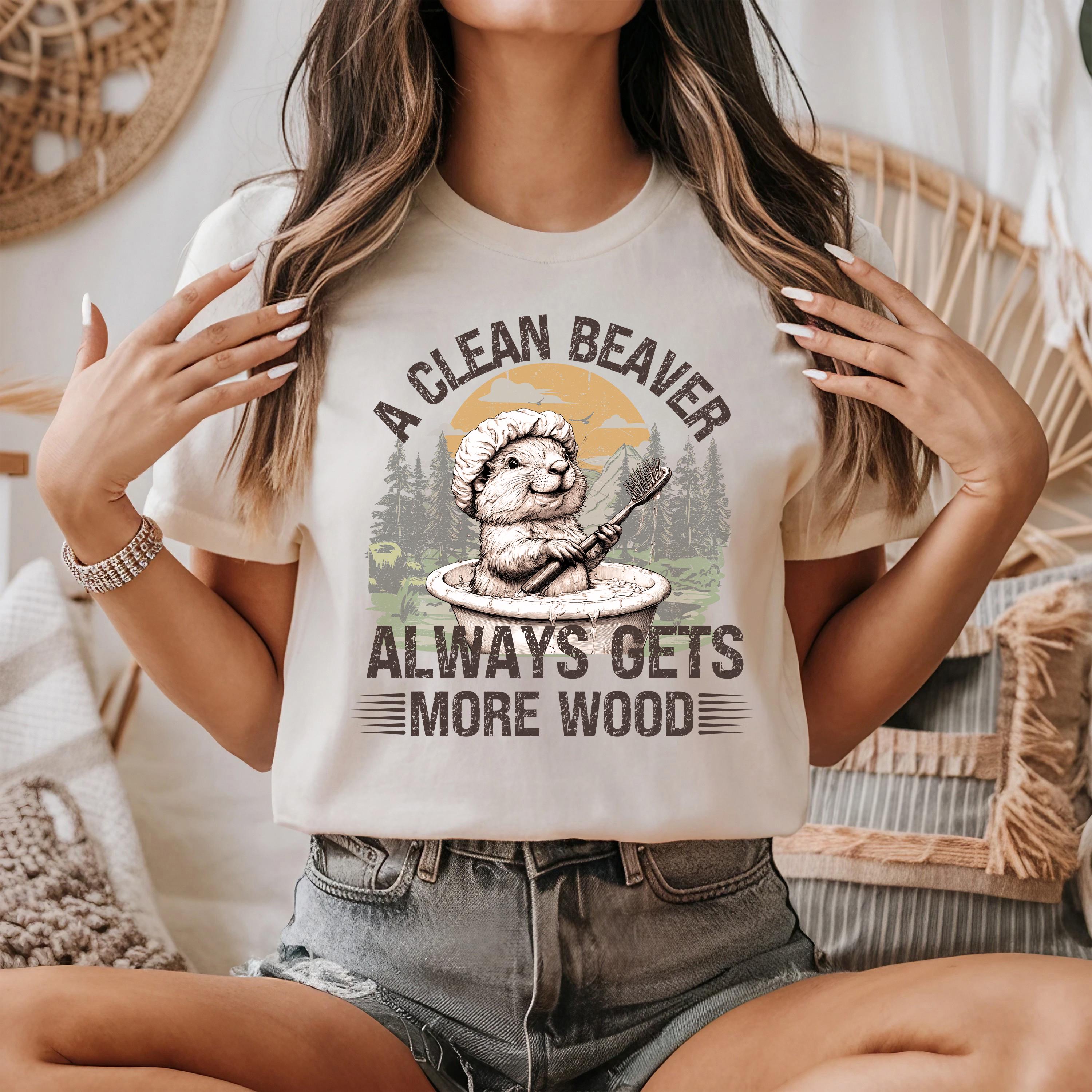 A Clean Beaver Always Gets More Wood Shirt, Dirty Humor Tshirt, Adult Humor Shirt, Gag Shirt, Inappropriate Tshirt, Woman Aesthetic Tee