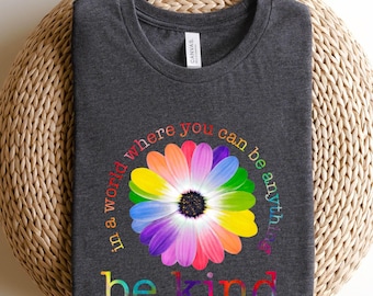 In A World Where You Can Be Anything Shirt, Be Kind Shirt, Be Kind Pride Shirt, Cute Floral Shirt, Kindness Shirt, Inspirational Pride Shirt