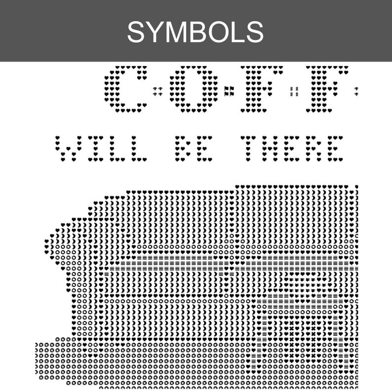 May include: A black and white cross-stitch pattern featuring the text SYMBOLS at the top, followed by C-O-F-F-E-E and WILL BE THERE. Below the text is a large, detailed graphic composed of various small symbols like hearts, moons, and circles.