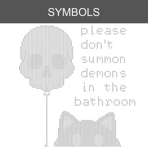 May include: A white graphic print featuring the word SYMBOLS at the top, a balloon shape, and a cat silhouette formed by the number 3. The text reads: please don't summon demons in the bathroom. The design uses a dot matrix style with black characters.