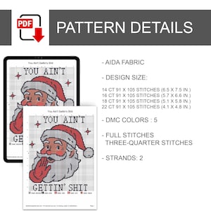 May include: A digital cross-stitch pattern featuring a Santa Claus graphic with the text "YOU AIN'T GETTIN' SHIT". Details include 14 to 22 count Aida fabric options, design sizes from 10.4 x 12.2 to 16.5 x 19.1 cm, 5 DMC colours, and 2-strand stitching.