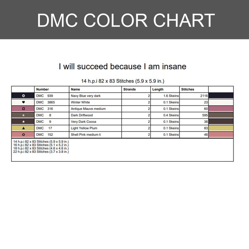 May include: A DMC color chart for cross-stitch featuring the text I will succeed because I am insane. The table lists thread numbers, names, strand counts, lengths in skeins, and stitch counts for colors including navy blue, white, mauve, and brown.