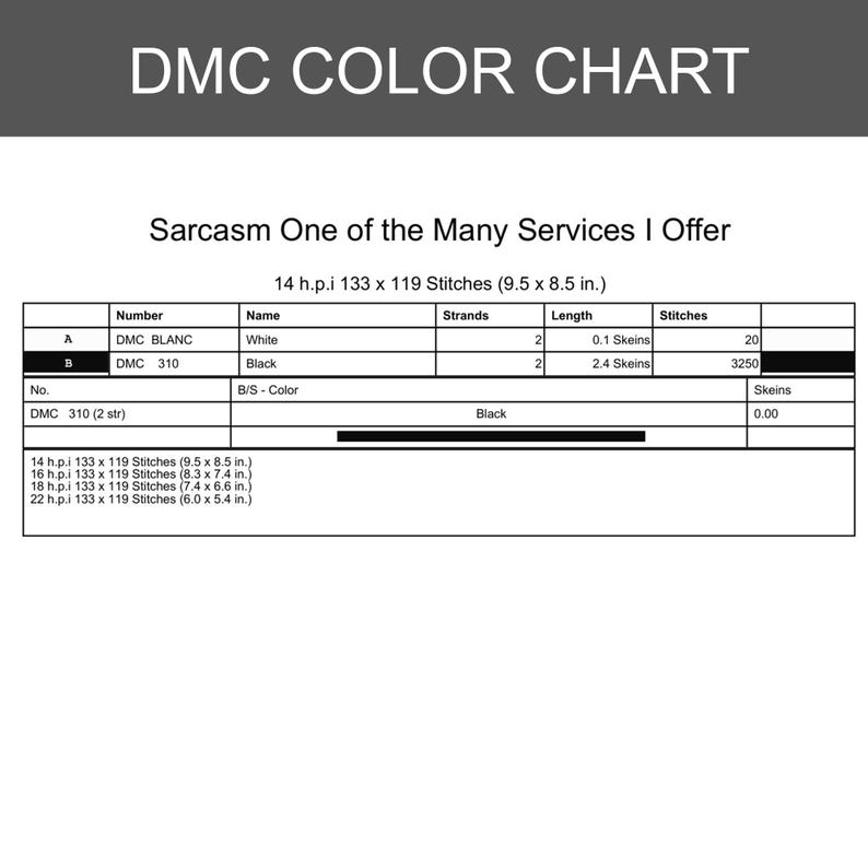 May include: A DMC colour chart for a cross-stitch pattern titled Sarcasm One of the Many Services I Offer. The table lists DMC Blanc and DMC 310 threads, stitch counts, and dimensions for 14, 16, 18, and 22 h.p.i. fabric in inches.