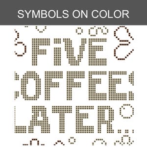 May include: A cross-stitch pattern design featuring the text "FIVE COFFEE LATER" composed of small dark brown flower icons. The design includes various decorative symbols like hearts, circles, and curved lines, all rendered in a pixelated style.