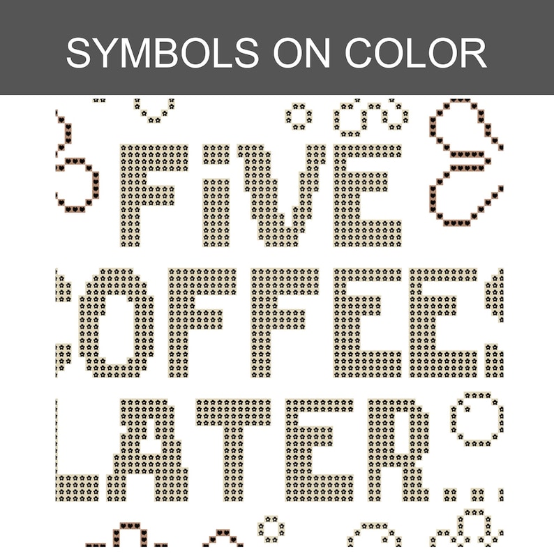 May include: A cross-stitch pattern design featuring the text "FIVE COFFEE LATER" composed of small dark brown flower icons. The design includes various decorative symbols like hearts, circles, and curved lines, all rendered in a pixelated style.