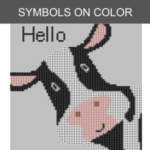 May include: A cross-stitch pattern featuring a cow head with black and white patches, pink ears, and a pink snout. The design includes the word Hello in black letters. The pattern is composed of a grid of symbols on a light gray background.