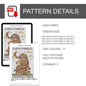 May include: A digital cross-stitch pattern featuring a sloth sitting on a mushroom with the text Everything is Figureoutable. Details include Aida fabric, 11 DMC colors, full and back stitches, 2 strands, and sizes for 14, 16, 18, and 22 count fabric.