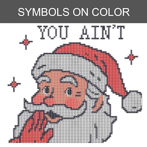 May include: A diamond painting pattern featuring a pixelated Santa Claus wearing a red hat, with the text "YOU AIN'T" above the figure. The design includes small star-shaped accents and a grid of symbols on colour for crafting guidance.