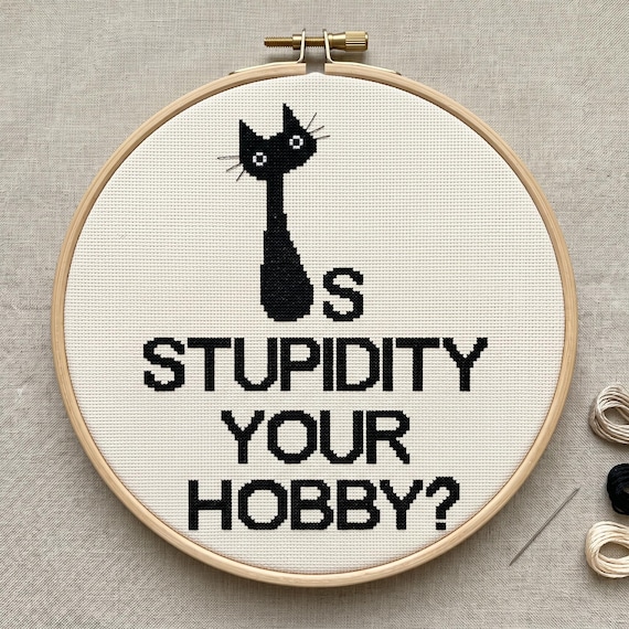 Funny Sarcasm Black Cat Cross Stitch Pattern, Is stupidity your hobby, Instant Dowload PDF
