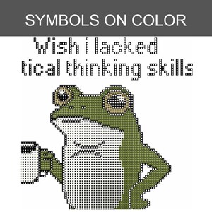 May include: A cross-stitch pattern featuring a green frog holding a mug with the text Wish I lacked tical thinking skills. The design uses a pixelated style with black outlines, a white belly, and a dark green back against a plain white background.