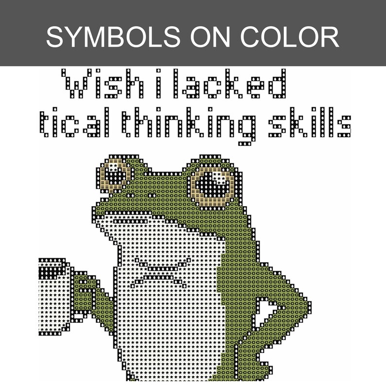 May include: A cross-stitch pattern featuring a green frog holding a mug with the text Wish I lacked tical thinking skills. The design uses a pixelated style with black outlines, a white belly, and a dark green back against a plain white background.