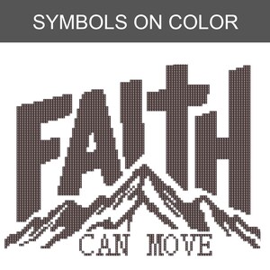 May include: A cross-stitch pattern featuring the dark brown text FAITH with a cross integrated into the letter T, positioned above a mountain range graphic and the text CAN MOVE, all rendered in a pixelated style on a plain white background.