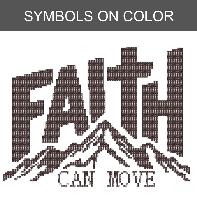 May include: A cross-stitch pattern featuring the dark brown text FAITH with a cross integrated into the letter T, positioned above a mountain range graphic and the text CAN MOVE, all rendered in a pixelated style on a plain white background.