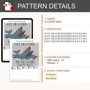 May include: A cross-stitch pattern document titled Get In Loser, We're Doing God's Will, featuring a whale graphic on a grid. Details include 14 count Aida fabric, design sizes ranging from 7.5 x 6.6 inches to 4.8 x 4.2 inches, 12 DMC colors, and 2 strands.