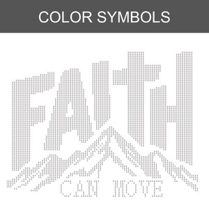May include: A digital pattern design titled COLOR SYMBOLS featuring the word FAITH in large block letters composed of small repeating text characters. Below the word FAITH, the phrase CAN MOVE is written in smaller block letters.