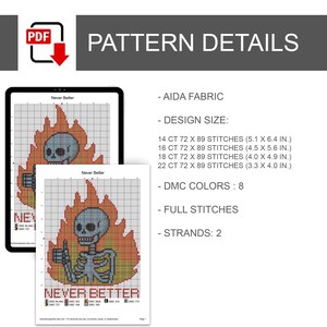 May include: A digital cross-stitch pattern titled Never Better featuring a grey skeleton giving a thumbs up amidst orange and yellow flames. The pattern details include 8 DMC colors, 2 strands, full stitches, and dimensions for 14, 16, 18, and 22 count Aida fabric ranging from 3.3 x 4.0 inches to 5.1 x 6.4 inches.