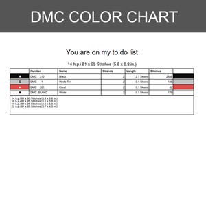 Pu&ograve; includere: Una tabella colori DMC per uno schema a punto croce intitolato You are on my to do list. La tabella elenca DMC 310 Nero, DMC 1 Stagno bianco, DMC 351 Corallo e DMC BLANC Bianco con numero di fili, lunghezze e totale punti per tessuto 14-22 h.p.i.