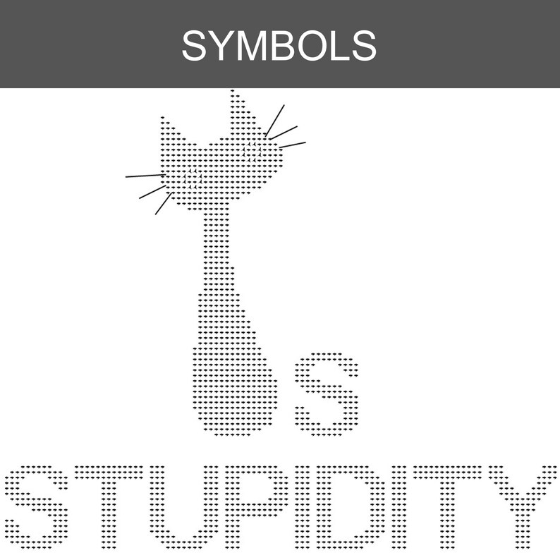 Pu&ograve; includere: Un design grafico in bianco e nero con la parola SYMBOLS in alto. Sotto, una silhouette di gatto stilizzata &egrave; formata da piccoli punti, posizionata accanto alle lettere minuscole is e alla parola STUPIDITY in un carattere a matrice di punti.