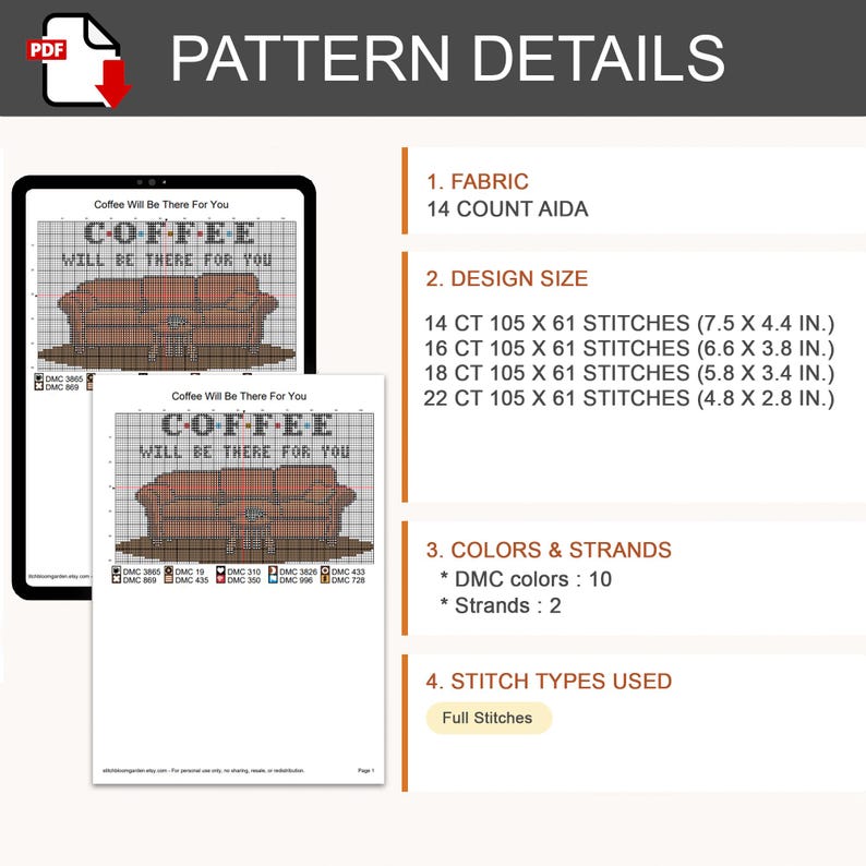 May include: A digital cross-stitch pattern titled Coffee Will Be There For You, featuring a brown sofa graphic and text. Details include 14 count Aida fabric, 10 DMC colors, 2 strands, and full stitches. Design sizes range from 7.5 x 4.4 to 4.8 x 2.8 inches.