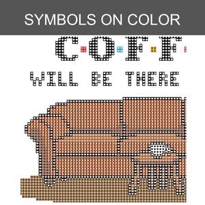 May include: A cross-stitch pattern featuring the text SYMBOLS ON COLOR at the top, followed by the words C-O-F-F-E-E and WILL BE THERE in black pixelated letters. Below, a brown sofa is depicted with a white coffee cup on a small table.