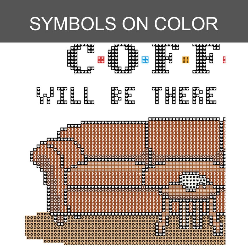 May include: A cross-stitch pattern featuring the text SYMBOLS ON COLOR at the top, followed by the words C-O-F-F-E-E and WILL BE THERE in black pixelated letters. Below, a brown sofa is depicted with a white coffee cup on a small table.