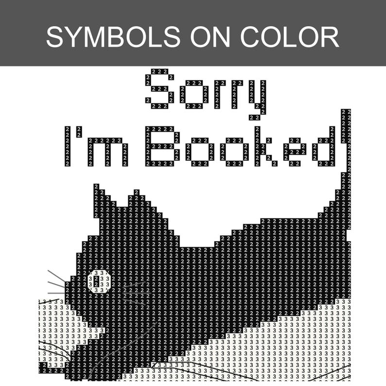 May include: A cross-stitch pattern chart featuring the text Sorry I'm Booked above a stylized black cat silhouette. The design is composed of a grid of squares, each marked with the numbers 2 or 3 to indicate specific thread colors for stitching.