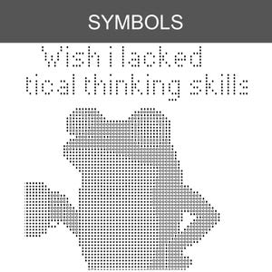 May include: A black and white graphic design featuring the word SYMBOLS at the top. Below, the text reads Wish I lacked tical thinking skills. The lower portion displays a frog-like figure composed of various small symbols and shapes.