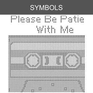 May include: A black and white cross stitch pattern chart featuring the text SYMBOLS at the top, followed by the phrase Please Be Patie With Me. Below the text is a grid-based graphic representation of a cassette tape made of various symbols.