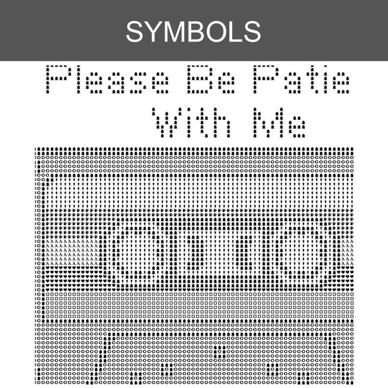 May include: A black and white cross stitch pattern chart featuring the text SYMBOLS at the top, followed by the phrase Please Be Patie With Me. Below the text is a grid-based graphic representation of a cassette tape made of various symbols.