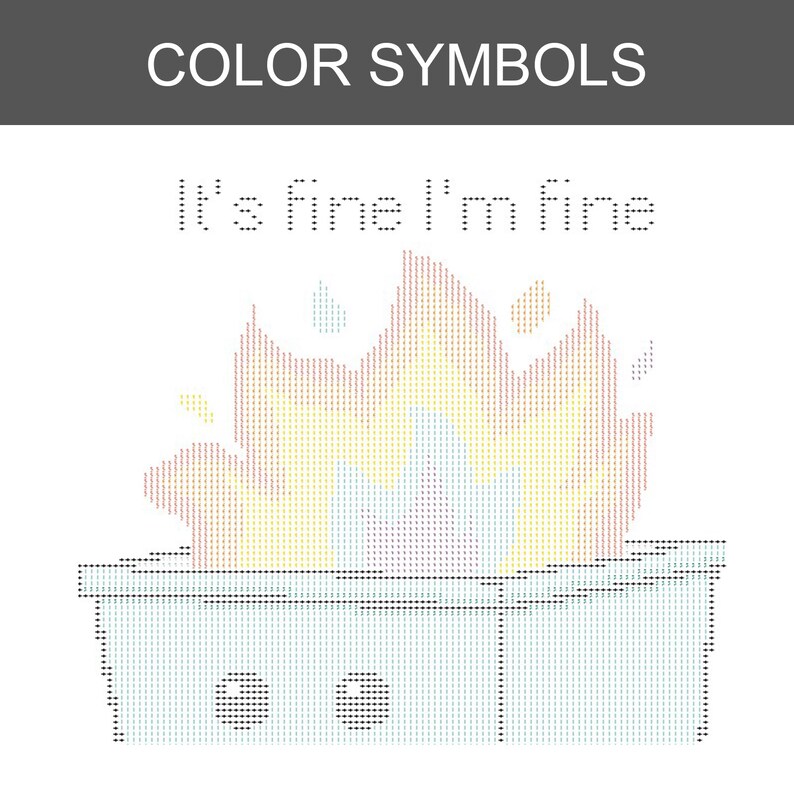 K&ouml;nnte beinhalten: Ein Kreuzstichmuster mit dem Titel COLOR SYMBOLS, das den Text It's fine I'm fine &uuml;ber einer Grafik eines brennenden M&uuml;llcontainers zeigt. Die Flammen sind in Gelb, Orange und Hellblau gehalten, der Container ist schwarz umrandet.
