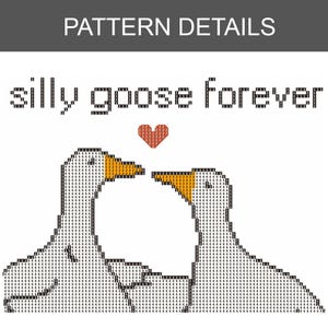 May include: A cross-stitch pattern featuring two white geese with orange beaks, facing each other, with a red heart above them. The text "silly goose forever" is above the geese, and the words "PATTERN DETAILS" are at the top.