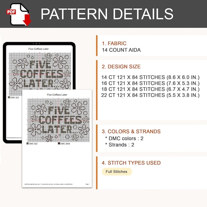 May include: A digital cross-stitch pattern titled Five Coffees Later featuring floral motifs. Details include 14 count Aida fabric, 121 by 84 stitches, and dimensions ranging from 8.6 by 6.0 inches to 5.5 by 3.8 inches. Uses 2 DMC colors and 2 strands.