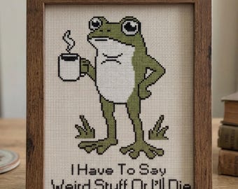 Funny Frog Cross Stitch Pattern, I Have to Say Weird Stuff or I’ll Die