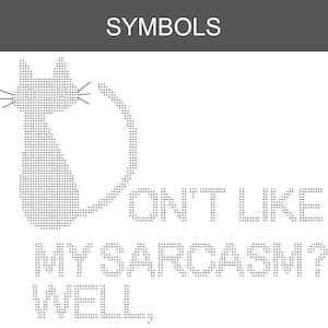 Pode incluir: Um design gr&aacute;fico em preto e branco com a palavra SYMBOLS no topo. Abaixo, uma silhueta de gato formada por pequenos tri&acirc;ngulos. O texto diz: DON'T LIKE MY SARCASM? WELL, em uma fonte estilo matricial composta por pequenos tri&acirc;ngulos.