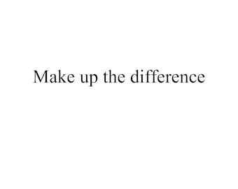 Make up the difference