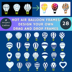 May include: A set of 28 editable hot air balloon frames in white on a blue background.  The frames are designed to be used with Canva.  The text "HOT AIR BALLOON FRAMES DESIGN YOUR OWN DRAG AND DROP FRAMES" is at the top of the image.