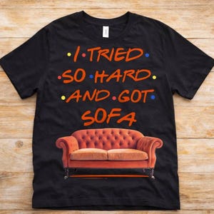 I Tried So Hard And Got Sofa Shirt, Funny Quote T-Shirt, Retro 90s Graphic