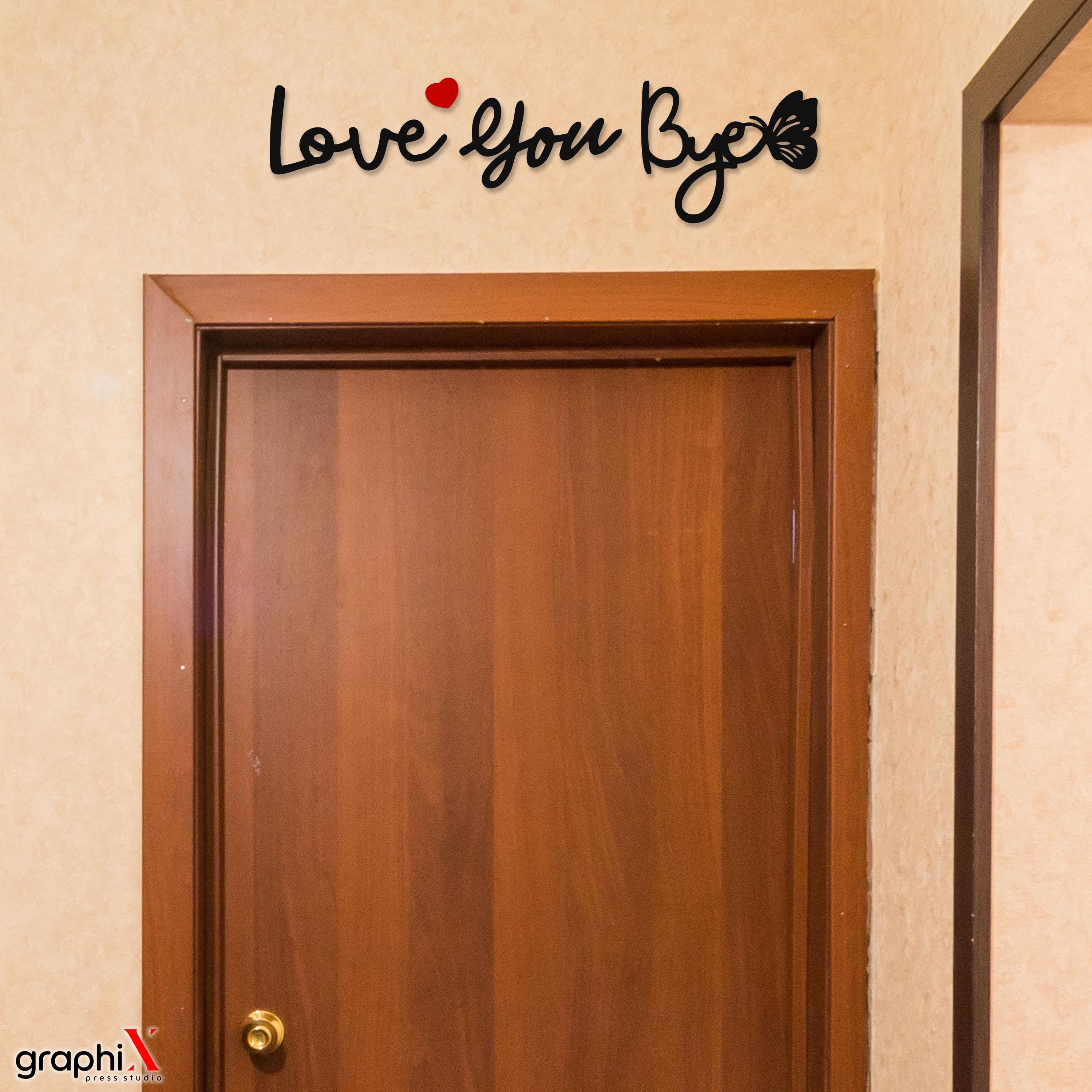 Love You, Bye Hallway Above Door Sgn VAROUS COLOURS & SZES Avalable
