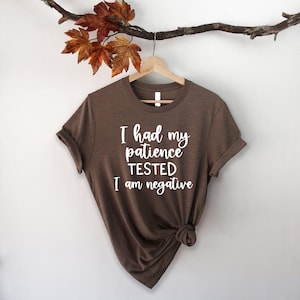 Im Negative Shirt, I Had My Patience Tested I&#39;m Negative Shirt, Sassy Shirt, Sarcastic Shirt, Funny Shirt, Sarcasm Shirt,