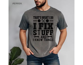 Thats What I Do I fix Stuff And I Know Things Shirt, Father's Day Shirt, Father's Day Gift, Funny Father's Day Shirt, Shirt For Dad
