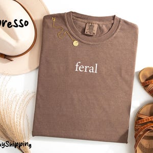 Comfort Colors®  Feral Shirt, Funny Mom Shirt, Sarcastic Shirt, Sarcasm Shirt, Shirt for Women ,Adult Humor Shirt,