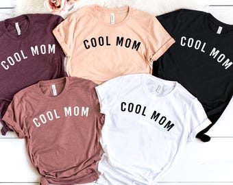 Cool Mom Shirt, Best Mom Ever Shirt, Mother's Day Shirt, Valentines Day Shirt, Gift For Her, Mother's Day Gift, Gift for Mom, Mama Shirts