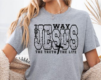 Jesus The Way The Truth The Life Shirt, Bible Verse Crewneck, Church Shirt, Jesus Tee,Christian Gift, Religious Apparel